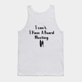 I cant I have a board meeting, funny surf design beach design Tank Top